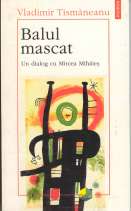 Balul mascat. Un dialog cu Mircea Mihăieş