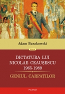 Dictatura lui Nicolae Ceausescu (1965-1989). Geniul Carpatilor