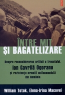 Între mit şi bagatelizare. Despre reconsiderarea critică a trecutului, Ion Gavrilă Ogoranu şi rezistenţa armată anticomunistă din România