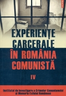 Experienţe carcerale în România comunistă. Volumul IV