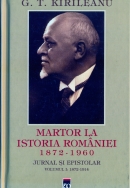 Martor la istoria României: 1872-1960. Jurnal și epistolar Volumul I: 1872-1914