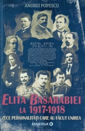 Elita Basarabiei la 1917-1918. Zece personalități care au făcut Unirea